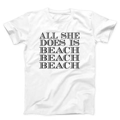 All She Does Is Beach Beach Beach Unisex T-Shirt