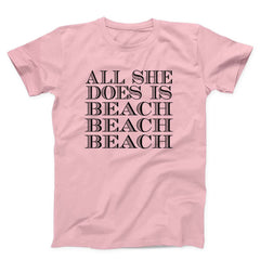 All She Does Is Beach Beach Beach Unisex T-Shirt