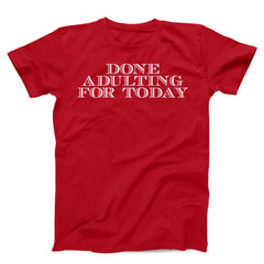 Done Adulting For Today Unisex T-Shirt