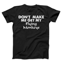 Don't Make Me Gate My Flying Monkeys Unisex T-Shirt