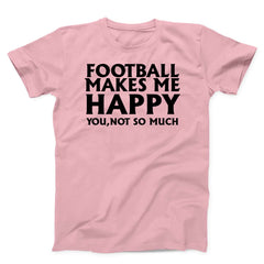 Football Makes Me Happy Unisex T-Shirt