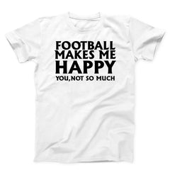 Football Makes Me Happy Unisex T-Shirt