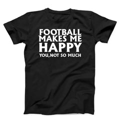 Football Makes Me Happy Unisex T-Shirt