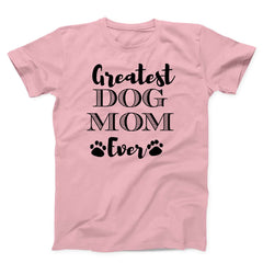 Greatest Dog Mom Unisex T-Shirt