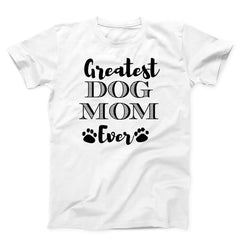 Greatest Dog Mom Unisex T-Shirt