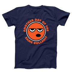 Another Day Of The Same Bullshit Unisex T-shirt