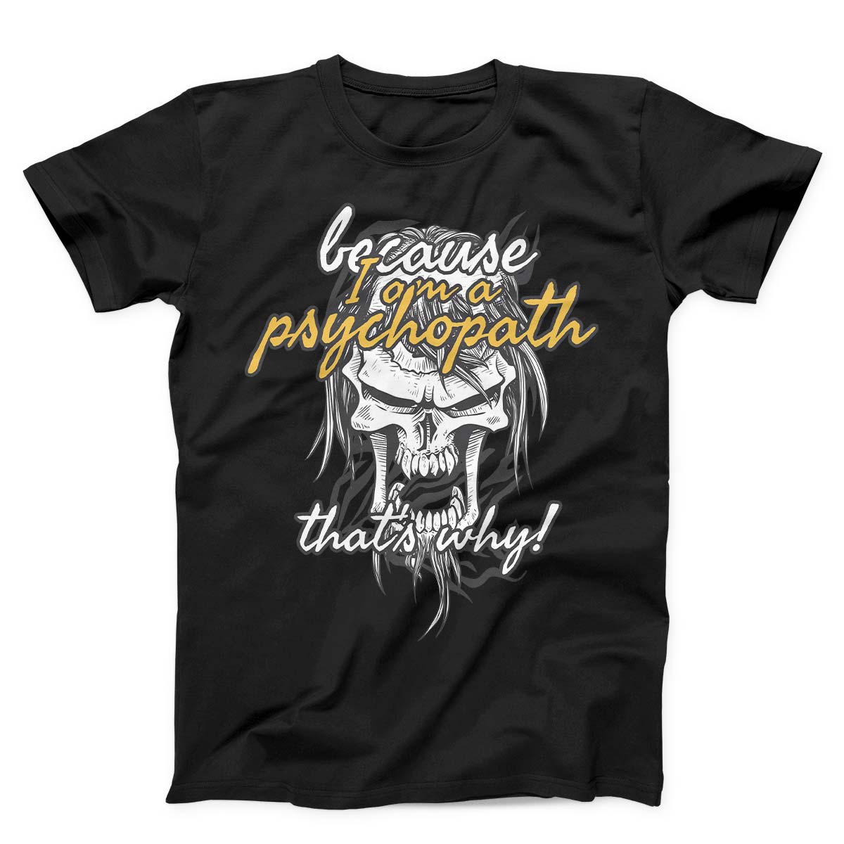 Because I Am Psychopath Unisex T-shirt - ZKGEAR