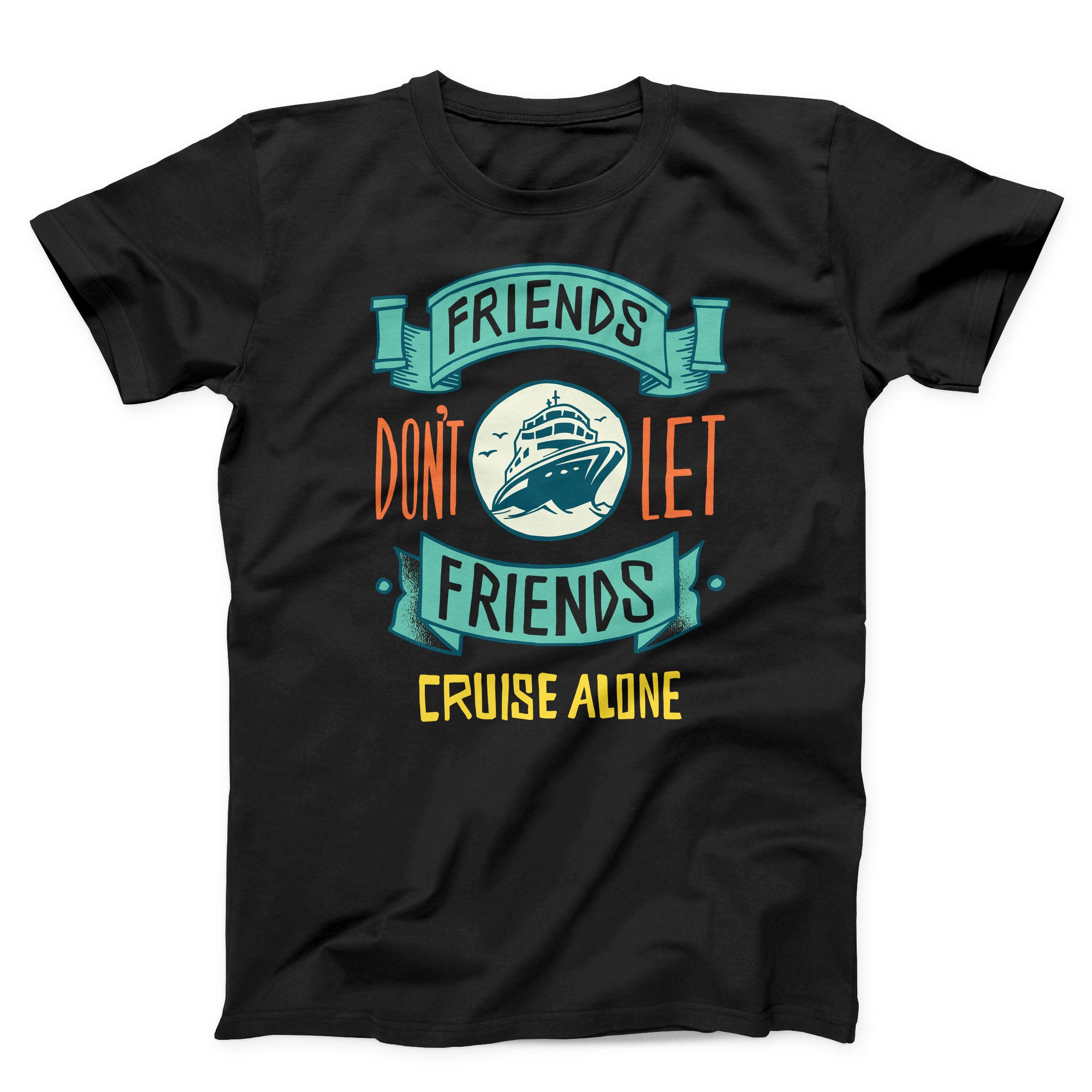Friends Don't Let Friends Cruise Alone Unisex T-shirt - ZKGEAR