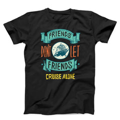 Friends Don't Let Friends Cruise Alone Unisex T-shirt