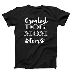 Greatest Dog Mom Unisex T-Shirt