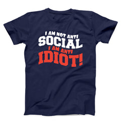 I Am Not Anti social I Am Anti Idiot Unisex T-Shirt