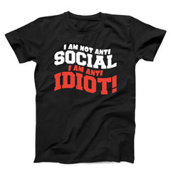 I Am Not Anti social I Am Anti Idiot Unisex T-Shirt