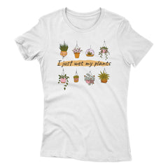 I Just Wet My Plants Women's T-shirt