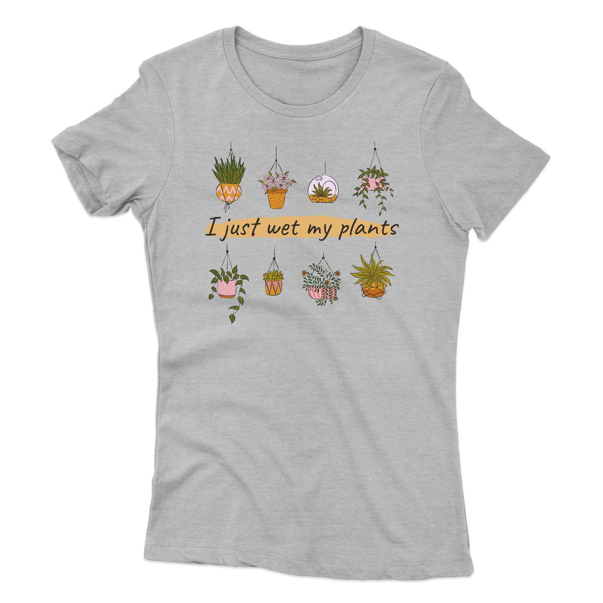 I Just Wet My Plants Women's T-shirt