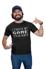 I Paused My Game Video Gamer Unisex T-shirt