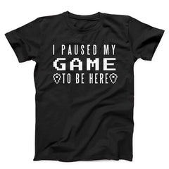 I Paused My Game Video Gamer Unisex T-shirt