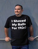 I Shaved My Balls For This Unisex T-shirt - ZKGEAR