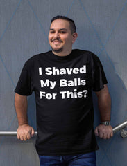 I Shaved My Balls For This Unisex T-shirt