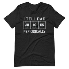 I Tell Dad Jokes Periodically Funny Unisex T-Shirt