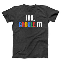 IDK GOOGLE IT Unisex T-Shirt