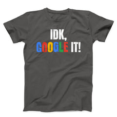 IDK GOOGLE IT Unisex T-Shirt