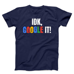 IDK GOOGLE IT Unisex T-Shirt