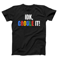 IDK GOOGLE IT Unisex T-Shirt