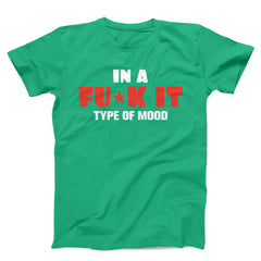 In A Fuck It Type Of Mood Unisex T-Shirt