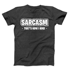 Sarcasm that's How I Hug Unisex T-Shirt