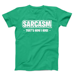 Sarcasm that's How I Hug Unisex T-Shirt