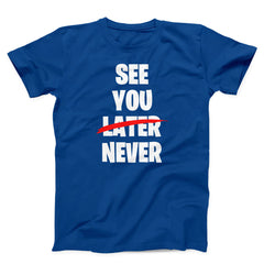 See You Never Unisex T-Shirt