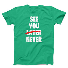 See You Never Unisex T-Shirt