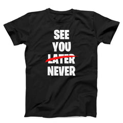 See You Never Unisex T-Shirt