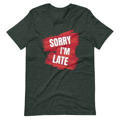 Sorry I'M Late Unisex T-shirt