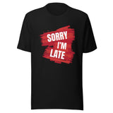 Sorry I'M Late Unisex T-shirt - ZKGEAR