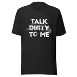 Talk Dirty To Me Unisex T-shirt - ZKGEAR