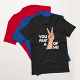 You Want A OF Me Unisex T-shirt - ZKGEAR