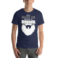 Don't Hate Me Because I Am Beardiful T-shirt