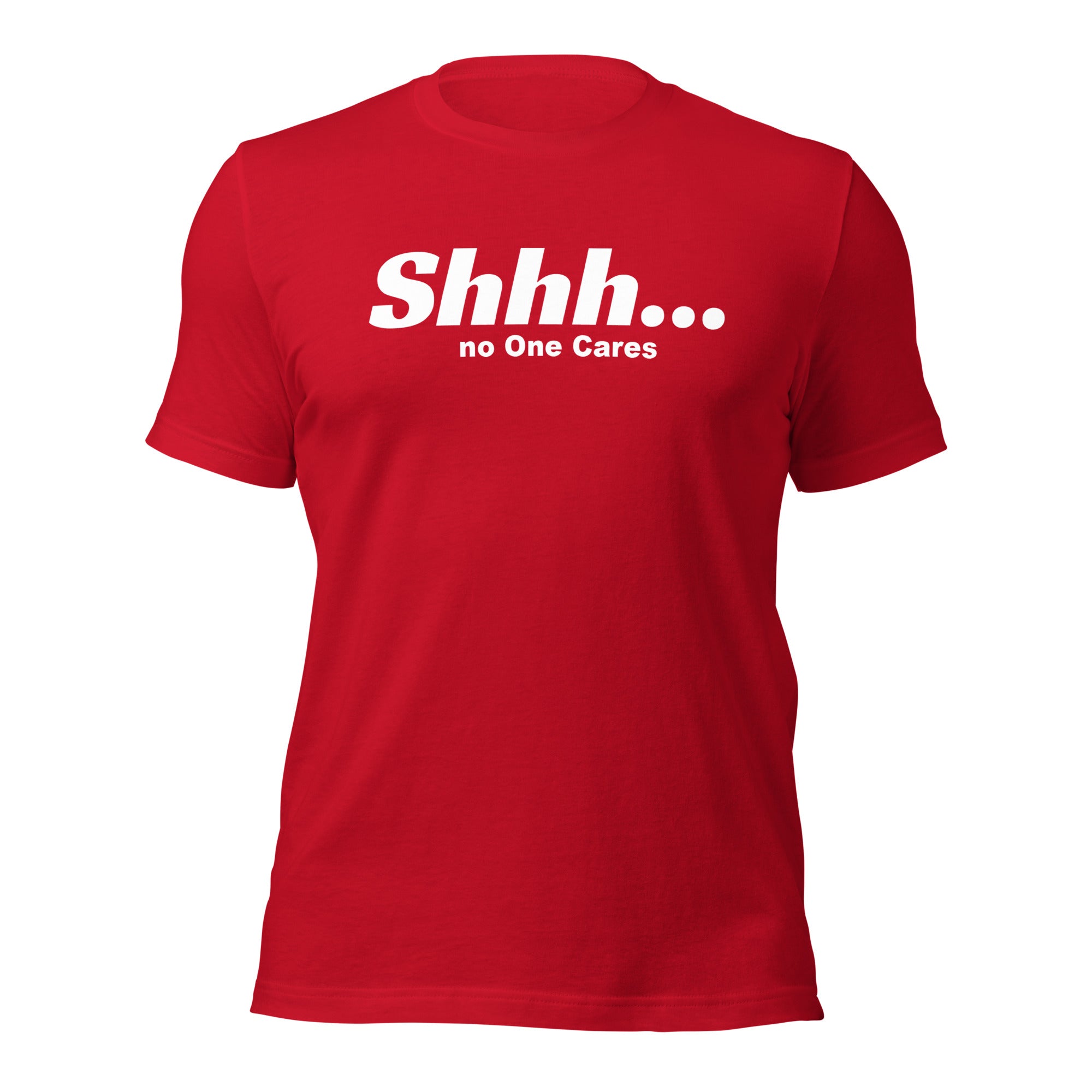 Shhh No Ones Cares Unisex T-shirt - ZKGEAR